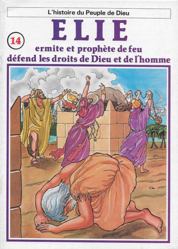 Histoire du Peuple de Dieu. 14. Elie, ermite et prophète de feu, défend les droits de Dieu et de l'homme