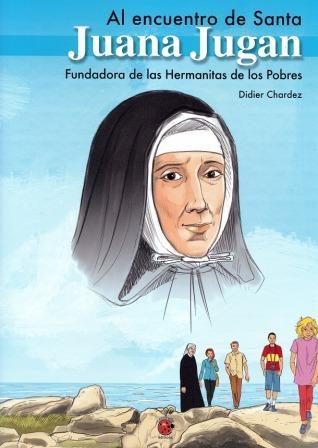 Al encuentro de Santa Juana Jugan fundadora de las Hermanitas de los Pobres  