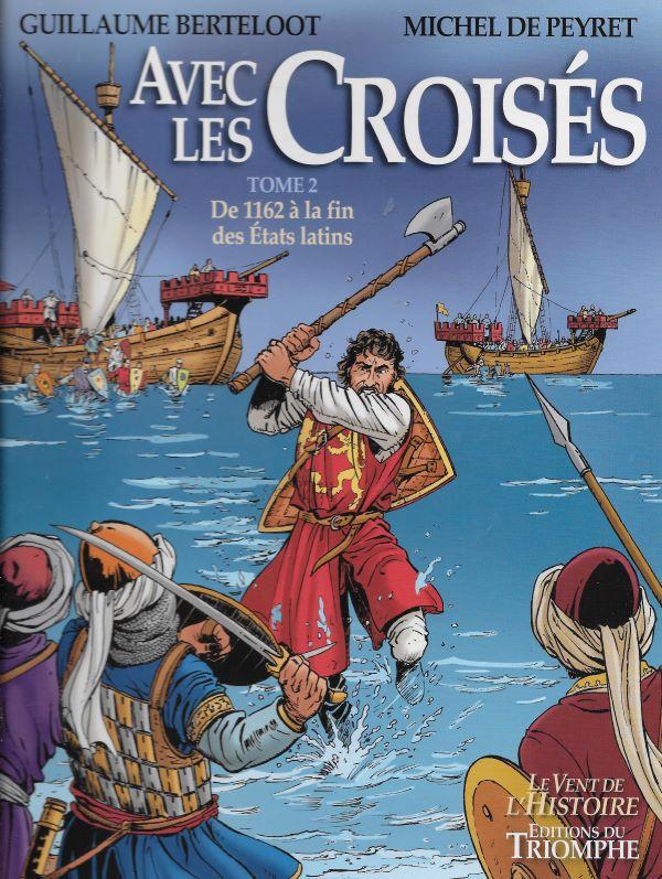 Avec les Croisés. Tome 2, de 1162 à la fin des Etats latins