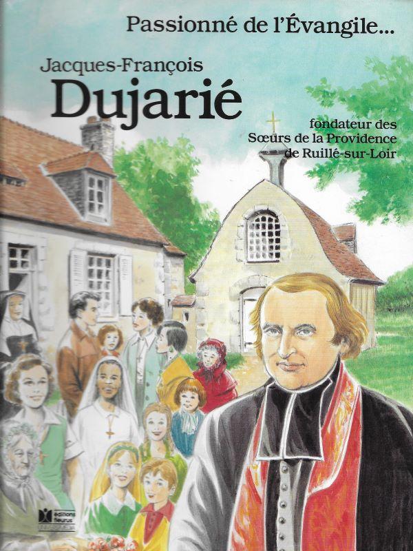 Passionné de l'évangile ... Jacques-François Dujarié, fondateur des Sœurs de la Providence de Ruillé-sur-Loir