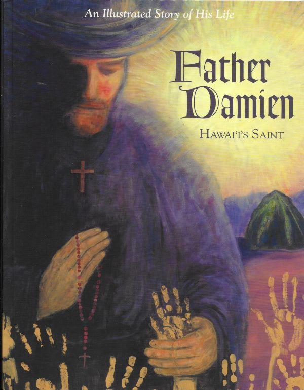 Father Damien, Hawai'i's saint : an illustrated story of his life 