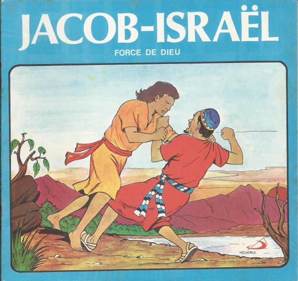 L'Ancien Testament. 2. Jacob-Israël, Force de Dieu