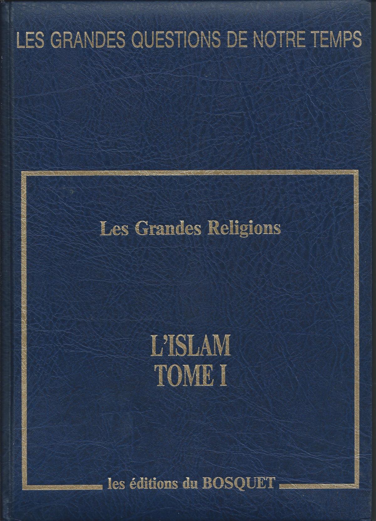 Les grandes religions. L'Islam Tome I