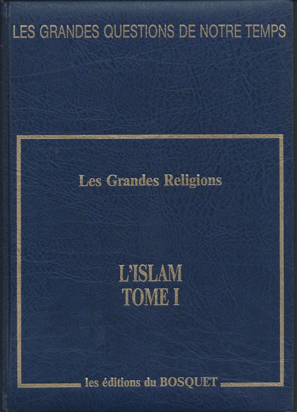 Les grandes religions. L'Islam Tome I