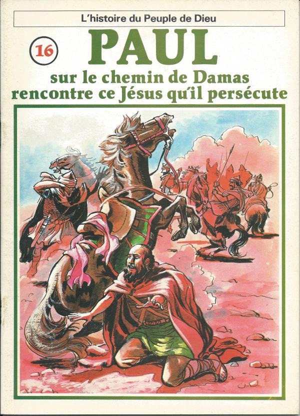 Histoire du Peuple de Dieu. Nouveau Testament. 16 Paul sur le chemin de Damas rencontre ce Jésus qu'il persécute