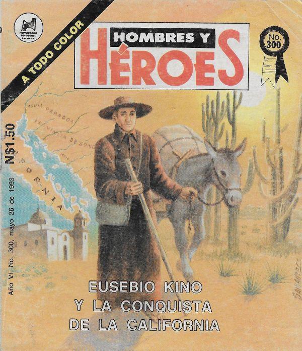 Hombres y Heroes 300. Eusebio Kino y la conquista de la California