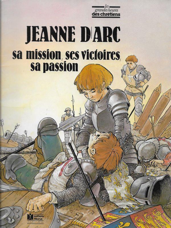 Jeanne d'Arc, sa mission, ses victoires, sa passion