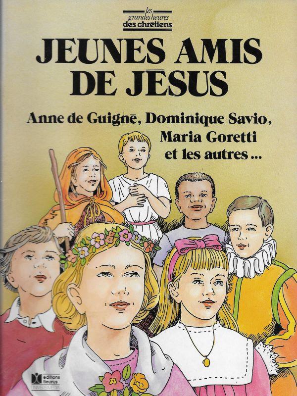 Jeunes amis de Jésus, Anne de Guigné, Dominique Savio, Maria Goretti et les autres …