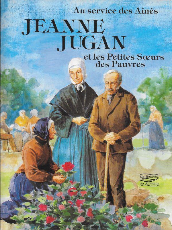 Au service des Ainés, Jeanne Jugan et les Petites Sœurs des Pauvres