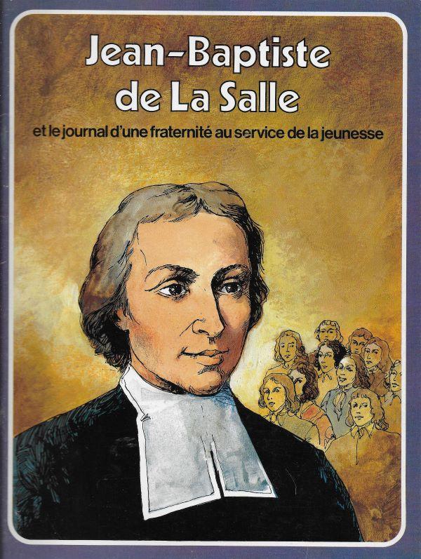 Jean-Baptiste de la Salle et le journal d'une fraternité au service de la jeunesse