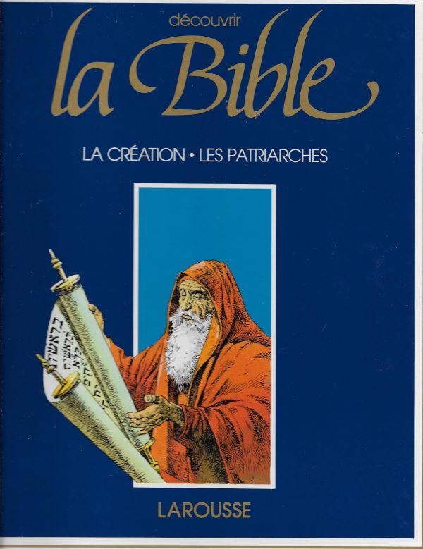 Découvrir La Bible. Ancien Testament. 1. La Création, les Patriarches