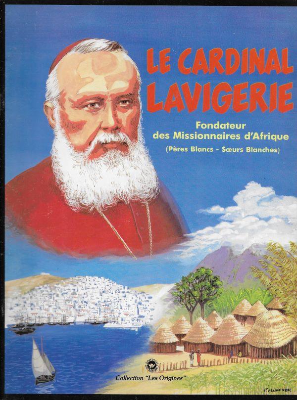 La cardinal Lavigerie, Fondateur des Missionnaires d'Afrique (Pères Blancs - Sœurs Blanches)