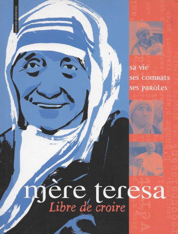 Mère Teresa, sa vie ses combats, ses paroles