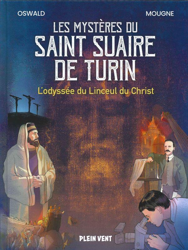 Les mystères du Saint Suaire du Turin - L'odyssée du Linceul du Christ