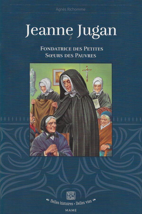 Jeanne Jugan, Fondatrice des Petites Soeurs des Pauvres