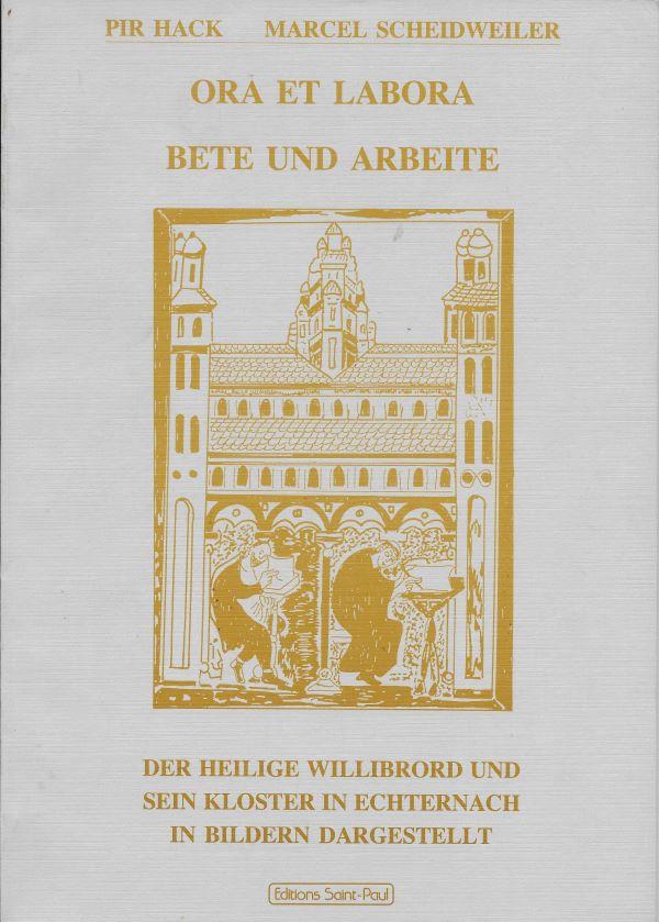 Ora et labora, Bete und arbeite : der heilige Willibrord und sein kloster in Echternach in bildern dargestellt