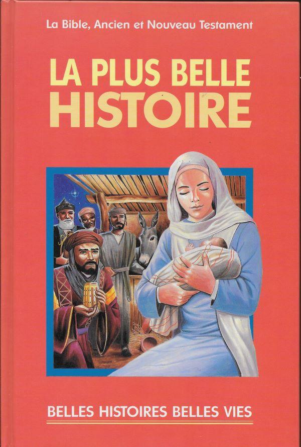 La plus belle Histoire: La Bible, Ancien et Nouveau Testament